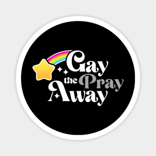 Gay the Pray Away Magnet